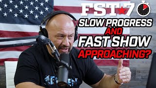 FST-7 Tips: Slow Progress and a Fast Show is Approaching