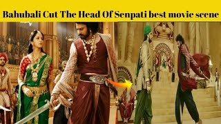 Bahubali Cut The Head Of Senpati Best Movie Scene #Bahubali2 #FILMIADDAHINDI