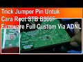 Trick Jumper Pin Untuk Cara Root STB B866F Firmware Full Custom Via ADNL