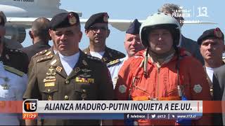 Alianza entre Maduro y Putin inquieta a Estados Unidos