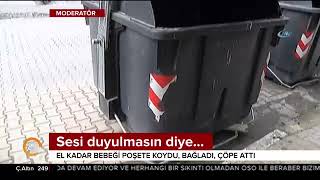 4 günlük bebeği ağzı bağlı poşete koydu, çöpe attı