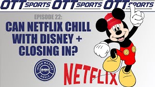 OTT Sports Ep 22. Can Netflix Chill with Disney+ Closing In?