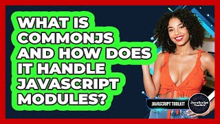 What Is CommonJS And How Does It Handle JavaScript Modules? - JavaScript Toolkit