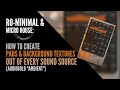 Ro-minimal / Micro House: How to create Texture & Background sounds out of every sound source