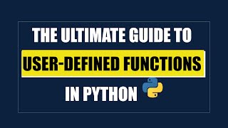 The Ultimate Guide To User-defined Functions in Python