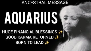 AQUARIUS ♒️ BIG FINANCIAL BLESSINGS 🙌 💰 GOOD KARMA RETURNED💫. YOU'RE POWERFUL. ANCESTOR MESSAGE ✨️