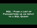 SQL : Pass a List of Parameters as an Input to a SQL Query