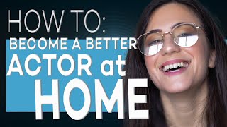 HOW TO BE A BETTER ACTOR AT HOME | FULL VERSION ACTING TIPS WITH ELIANA GHEN