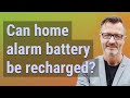 Can home alarm battery be recharged?