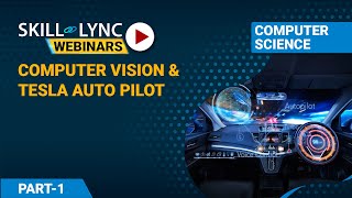 Computer Vision and Tesla Auto Pilot (Part - 1) | Skill-Lync | Workshop