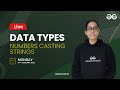 Data Types Numbers Casting Strings | Anshika Gupta |  GeeksforGeeks Python