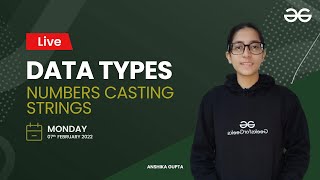 Data Types Numbers Casting Strings | Anshika Gupta | GeeksforGeeks Python