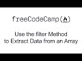 Use the filter Method to Extract Data from an Array - Functional Programming - Free Code Camp