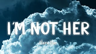 I'm Not Her - Clara Mae [Lyrics/Vietsub]