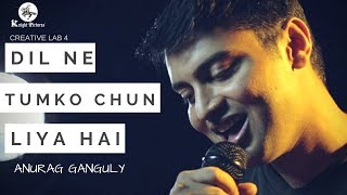 Dil Ne Tumko Chun Liya Hai | Jhankaar Beats | Anurag Ganguly (Cover) | Creative Lab 4