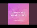 The Flame That Waits for Healing