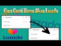 Cara Ganti Nama Akun Lazada