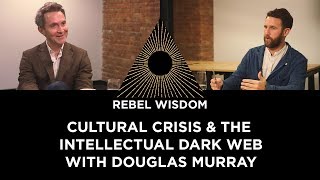 Cultural crisis and the Intellectual Dark Web, with Douglas Murray