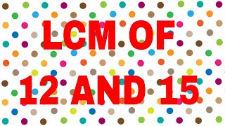 LCM of 12 and 15