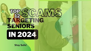 Senior Safety Alert: Avoid These Top 12 Scams of 2024!