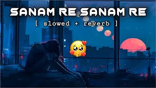 Sanam Re - Slowed+Reverb | Sanam Teri Kasam | Full Lofi Song | Broken Heart Songs