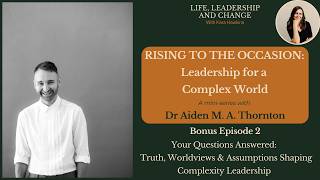 Rising to the Occasion Bonus Ep 2: Truth, Worldviews & Assumptions Shaping Complexity Leadership