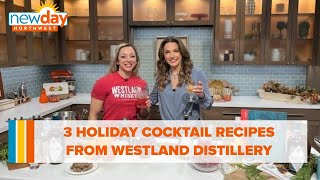 3 holiday cocktail recipes from Westland Distillery - New Day NW