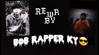 REWA BY.. BOB RAPPER /KY..😎😎