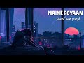 Maine Royaan | Tanveer Evan (Slowed x Reverb) TikTok Version