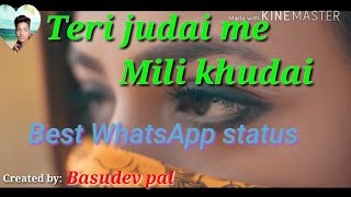 New heart touching best WhatsApp status video Teri judai mein Mili khudai