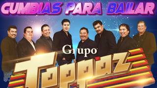 Grupo Toppaz Mix Cumbias - Lo Mejores De Grupo Toppaz - Cumbias PAra bailar