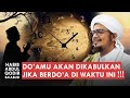 12 Waktu Yang Mustajab Untuk Berdo'a | Habib Abdul Qodir Ba'abud