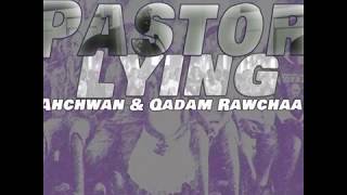 Pastor Lying ft. Qadam Rawchaa \u0026 Ahchwan