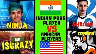 INDIAN PUBG PLAYERS VS AMERICAN PUBG PLAYER[mdiscrazy,cosmic yt,dynamo,ninja,choco taco,shroud] 2018