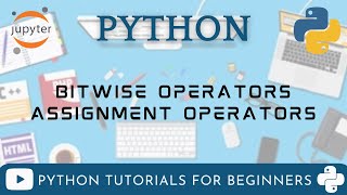 Operators in Python Part 2 | Python Tutorials For Beginners Part 3 | Bitwise & Assignment Operators