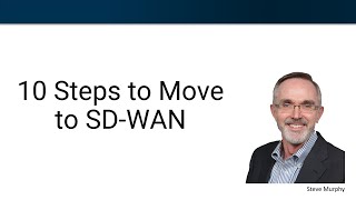 10 Steps to Move from MPLS to SD-WAN (Software Defined Wide Area Networking)