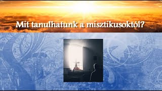 Mit tanulhatunk a misztikusoktól