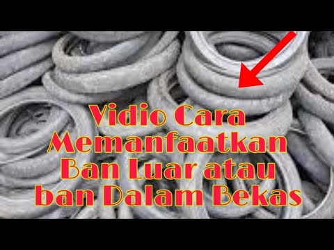 Cara Mengelola Ban Dalam Bekas Atau Ban Luar - YouTube