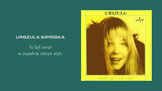 Urszula Sipińska - To był świat w zupełnie starym stylu [Official Audio]