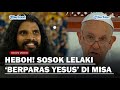 RIBUAN UMAT RIUH, Sosok Lelaki Berparas Yesus di Misa Agung Paus Fransiskus Bikin Salfok