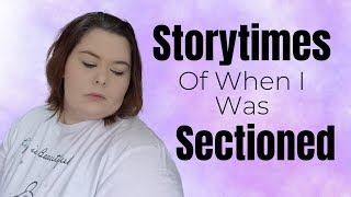 What's It Like To Be Sectioned In The UK ✨ Storytimes From Personal Experience ✨ Deeanna Louise