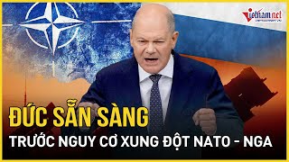 Đức sẵn sàng trước nguy cơ xảy ra xung đột NATO và Nga | Báo VietNamNet