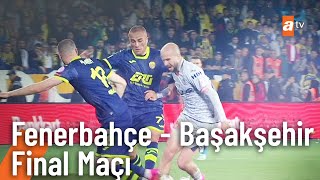 Ziraat Türkiye Kupası Fenerbahçe - Başakşehir Final maçı pazar akşamı atv'de!