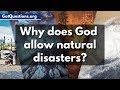 Why does God allow Natural Disasters, like Earthquakes, Hurricanes, & Tsunamis? | GotQuestions.org