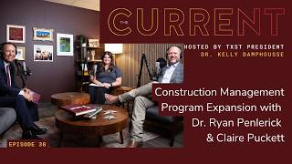 Construction Management Program Expansion | Dr. Ryan Penlerick & Claire Puckett | The Current Ep. 30