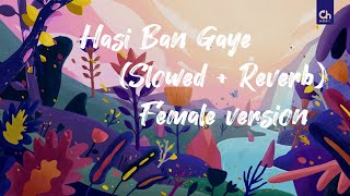 Hasi Ban Gaye [Slowed+Reverb] - Ami Mishra | Hamari Adhuri Kahani | Male Version | oyerohannn