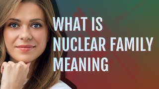 Nuclear family | meaning of Nuclear family