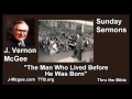 The Man Who Lived Before He Was Born - J Vernon McGee - FULL Sunday Sermons