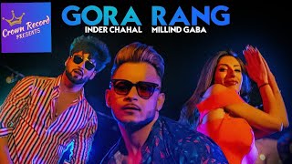 Gora Rang  Inder Chahal, Millind Gaba | Rajat Nagpal | Shabby | Latest Punjabi Songs 2019.