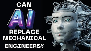 Can AI Replace Mechanical Engineers? You'll laugh… and then panic a little!